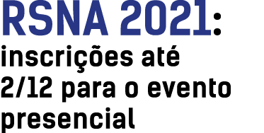 RSNA 2021: inscri  es at  2 12 para o evento presencial