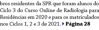 bros residentes da SPR que foram alunos do Ciclo 3 do Curso Online de Radiologia para Resid ncias em 2020 e para os m   