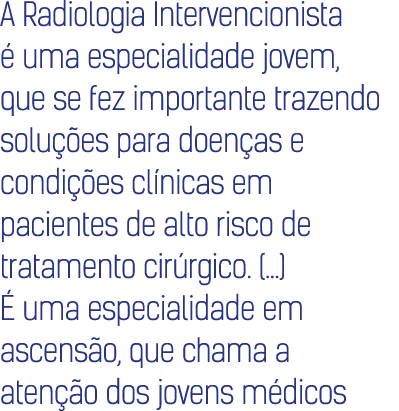 A Radiologia Intervencionista   uma especialidade jovem, que se fez importante trazendo solu  es para doen as e condi   