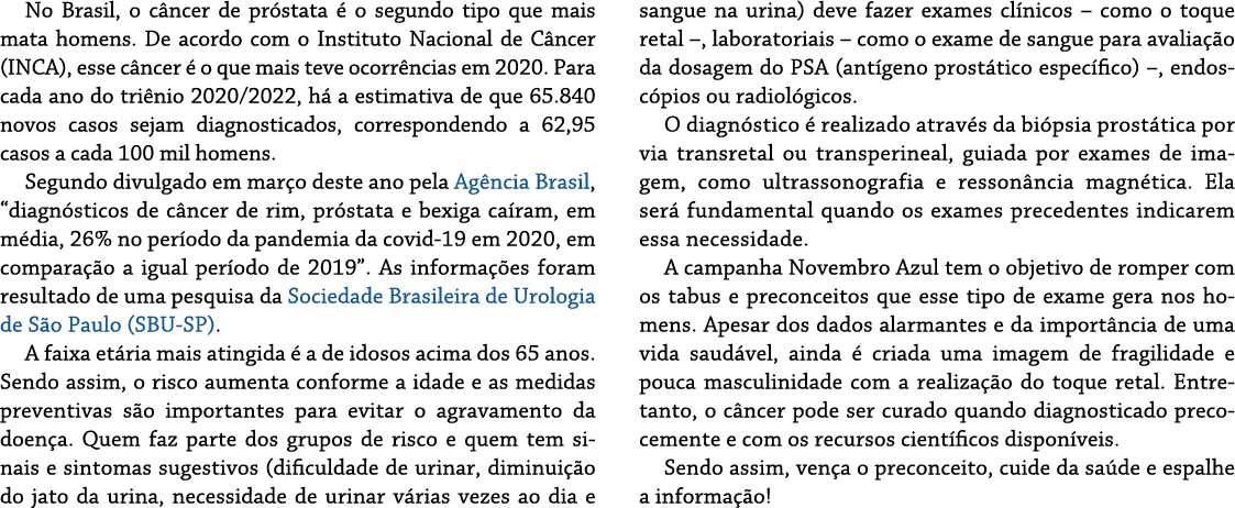 No Brasil, o c ncer de pr stata   o segundo tipo que mais mata homens  De acordo com o Instituto Nacional de C ncer (   