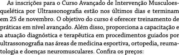 As inscri  es para o Curso Avan ado de Interven  o Musculoesquel tica por Ultrassonografia est o nos  ltimos dias e t   