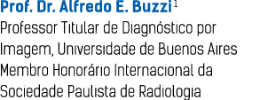 Prof  Dr  Alfredo E  Buzzi1 Professor Titular de Diagn stico por Imagem, Universidade de Buenos Aires Membro Honor ri   