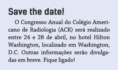 Save the date  O Congresso Anual do Col gio Americano de Radiologia (ACR) ser  realizado entre 24 e 28 de abril, no h   