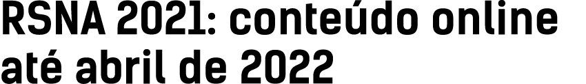 RSNA 2021: conte do online at  abril de 2022