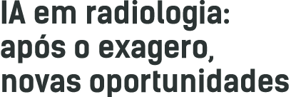 IA em radiologia: ap s o exagero, novas oportunidades