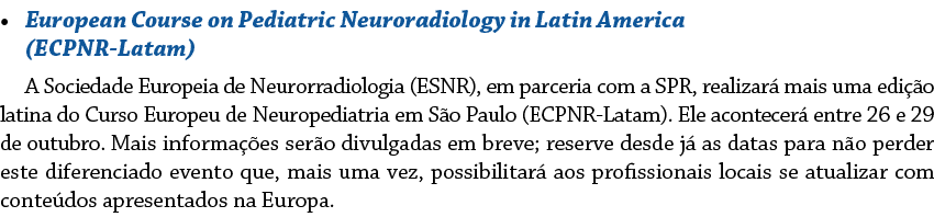    European Course on Pediatric Neuroradiology in Latin America (ECPNR-Latam) A Sociedade Europeia de Neurorradiologi   