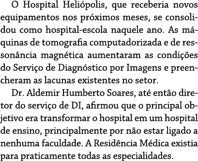 O Hospital Heliópolis, que receberia novos equipamentos nos próximos meses, se consolidou como hospital-escola naquel   