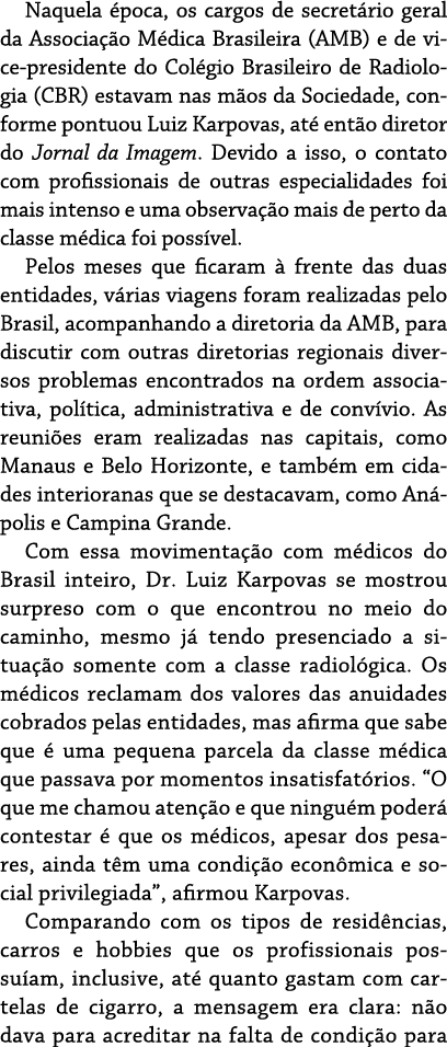 Naquela época, os cargos de secretário geral da Associação Médica Brasileira (AMB) e de vice-presidente do Colégio Br   