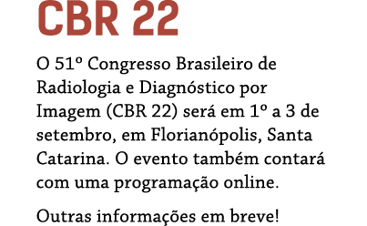 CBR 22 O 51  Congresso Brasileiro de Radiologia e Diagnóstico por Imagem (CBR 22) será em 1  a 3 de setembro, em Flor   