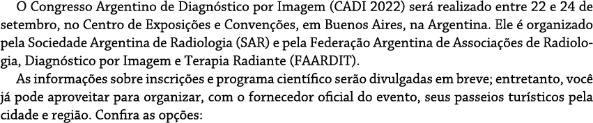 O Congresso Argentino de Diagnóstico por Imagem (CADI 2022) será realizado entre 22 e 24 de setembro, no Centro de Ex   