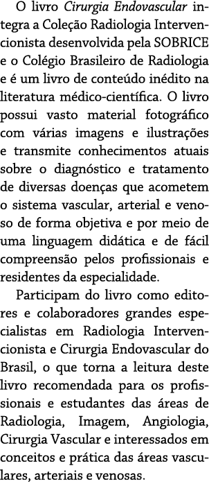 O livro Cirurgia Endovascular integra a Coleção Radiologia Intervencionista desenvolvida pela SOBRICE e o Colégio Bra   