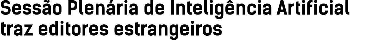 Sessão Plenária de Inteligência Artificial traz editores estrangeiros