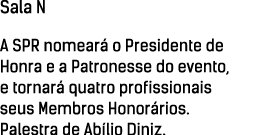 Sala N A SPR nomeará o Presidente de Honra e a Patronesse do evento, e tornará quatro profissionais seus Membros Hono   