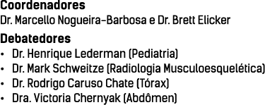 Coordenadores Dr  Marcello Nogueira-Barbosa e Dr  Brett Elicker Debatedores    Dr  Henrique Lederman (Pediatria)    D   