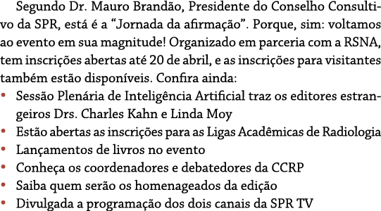 Segundo Dr  Mauro Brandão, Presidente do Conselho Consultivo da SPR, está é a  Jornada da afirmação   Porque, sim: vo   