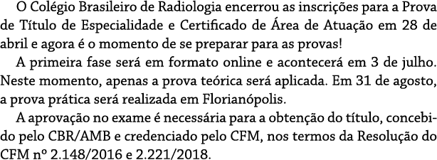 O Colégio Brasileiro de Radiologia encerrou as inscrições para a Prova de Título de Especialidade e Certificado de Ár   
