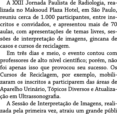 A XXII Jornada Paulista de Radiologia, realizada no Maksoud Plaza Hotel, em São Paulo, reuniu cerca de 1 000 particip   