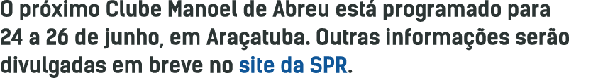 O próximo Clube Manoel de Abreu está programado para 24 a 26 de junho, em Araçatuba  Outras informações serão divulga   