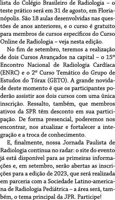 lista do Colégio Brasileiro de Radiologia   o teste prático será em 31 de agosto, em Florianópolis  São 18 aulas dese   