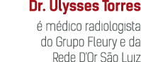 Dr  Ulysses Torres é médico radiologista do Grupo Fleury e da Rede D'Or São Luiz