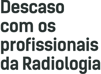 Descaso com os profissionais da Radiologia
