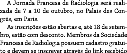 A Jornada Francesa de Radiologia será realizada de 7 a 10 de outubro, no Palais des Congrés, em Paris  As inscrições    