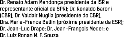 Dr  Renato Adam Mendonça presidente da ISR e representante oficial da SPR); Dr  Ronaldo Baroni (CBR); Dr  Valdair Mug   