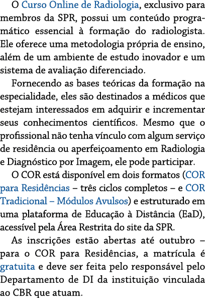 O Curso Online de Radiologia, exclusivo para membros da SPR, possui um conteúdo programático essencial à formação do    