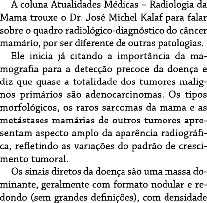 A coluna Atualidades Médicas   Radiologia da Mama trouxe o Dr  José Michel Kalaf para falar sobre o quadro radiológic   
