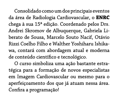 Consolidado como um dos principais eventos da área de Radiologia Cardiovascular, o ENRC chega à sua 15  edição  Coord   