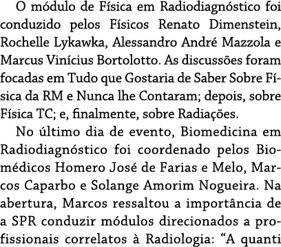 O módulo de Física em Radiodiagnóstico foi conduzido pelos Físicos Renato Dimenstein, Rochelle Lykawka, Alessandro An   