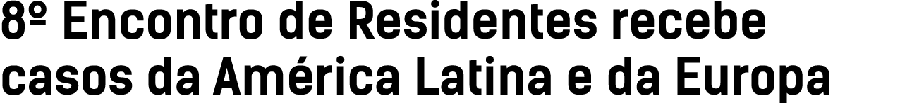 8  Encontro de Residentes recebe casos da América Latina e da Europa