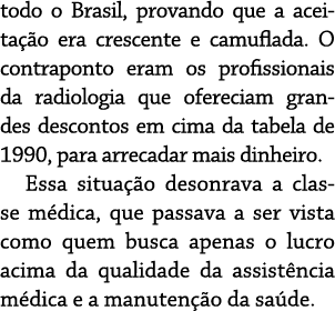 todo o Brasil, provando que a aceitação era crescente e camuflada  O contraponto eram os profissionais da radiologia    