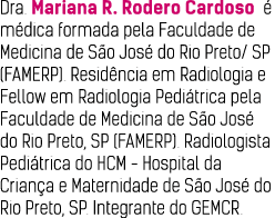 Dra  Mariana R  Rodero Cardoso é médica formada pela Faculdade de Medicina de São José do Rio Preto  SP (FAMERP)  Res   