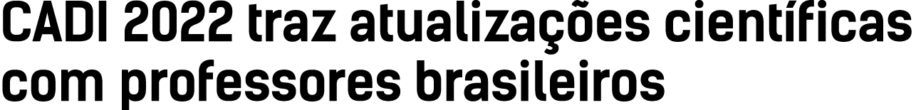 CADI 2022 traz atualizações científicas com professores brasileiros