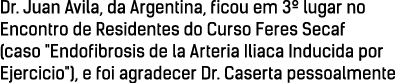 Dr  Juan Avila, da Argentina, ficou em 3  lugar no Encontro de Residentes do Curso Feres Secaf (caso   Endofibrosis d   