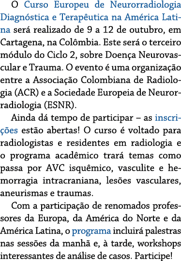 O Curso Europeu de Neurorradiologia Diagnóstica e Terapêutica na América Latina será realizado de 9 a 12 de outubro,    