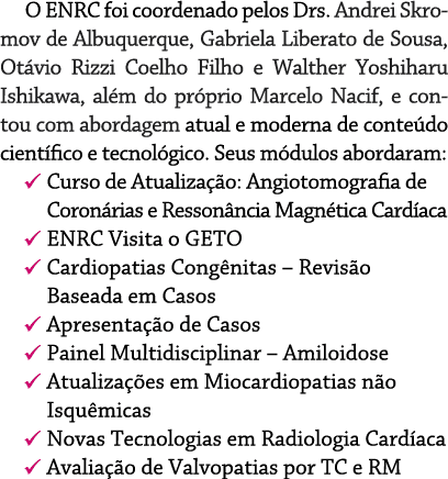 O ENRC foi coordenado pelos Drs  Andrei Skromov de Albuquerque, Gabriela Liberato de Sousa, Otávio Rizzi Coelho Filho   
