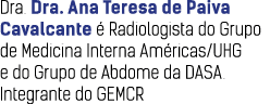Dra. Dra. Ana Teresa de Paiva Cavalcante  Radiologista do Grupo de Medicina Interna Am ricas/UHG e do Grupo de Abdom...