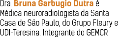 Dra. Bruna Garbugio Dutra  M dica neuroradiologista da Santa Casa de S o Paulo, do Grupo Fleury e UDI Teresina. Inte...