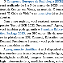 O Congresso Europeu de Radiologia (ECR) ser realizado de 1 a 5 de mar o de 2023, no Austria Center, em Viena, na  us...