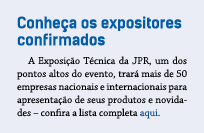 Conhe a os expositores confirmados A Exposi o T cnica da JPR, um dos pontos altos do evento, trar  mais de 50 empres...