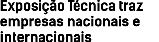 Exposi o T cnica traz empresas nacionais e internacionais