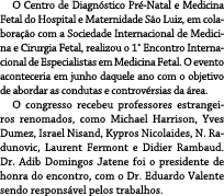 O Centro de Diagn stico Pr Natal e Medicina Fetal do Hospital e Maternidade S o Luiz, em colabora  o com a Sociedade...