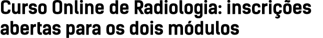 Curso Online de Radiologia: inscri es abertas para os dois m dulos