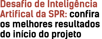 Desafio de Intelig ncia Artifical da SPR: confira os melhores resultados do in cio do projeto