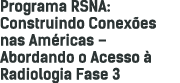 Programa RSNA: Construindo Conex es nas Am ricas – Abordando o Acesso  Radiologia Fase 3