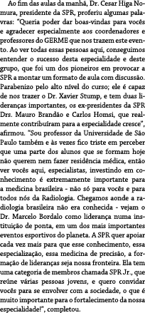 Ao fim das aulas da manh , Dr. Cesar Higa Nomura, presidente da SPR, proferiu algumas palavras: “Queria poder dar boa...